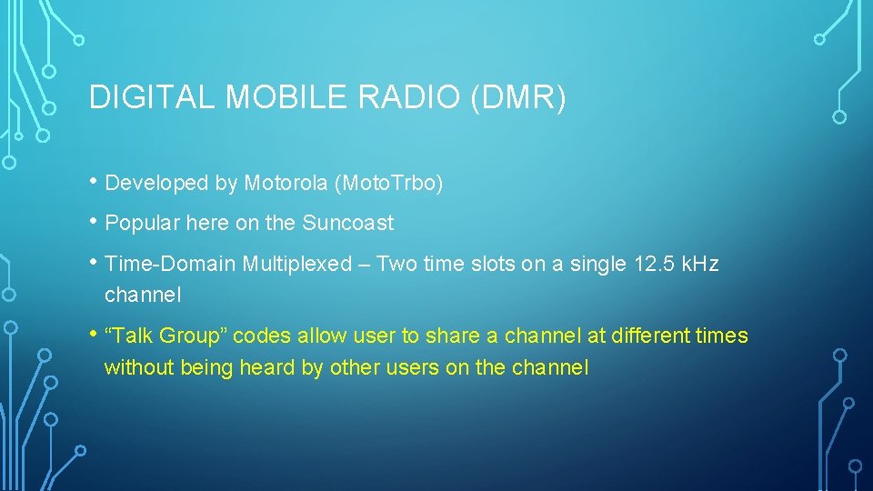 DIGITAL MOBILE RADIO (DMR) • Developed by Motorola (Moto. Trbo) • Popular here on