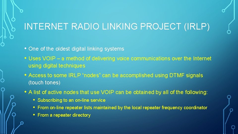 INTERNET RADIO LINKING PROJECT (IRLP) • One of the oldest digital linking systems •