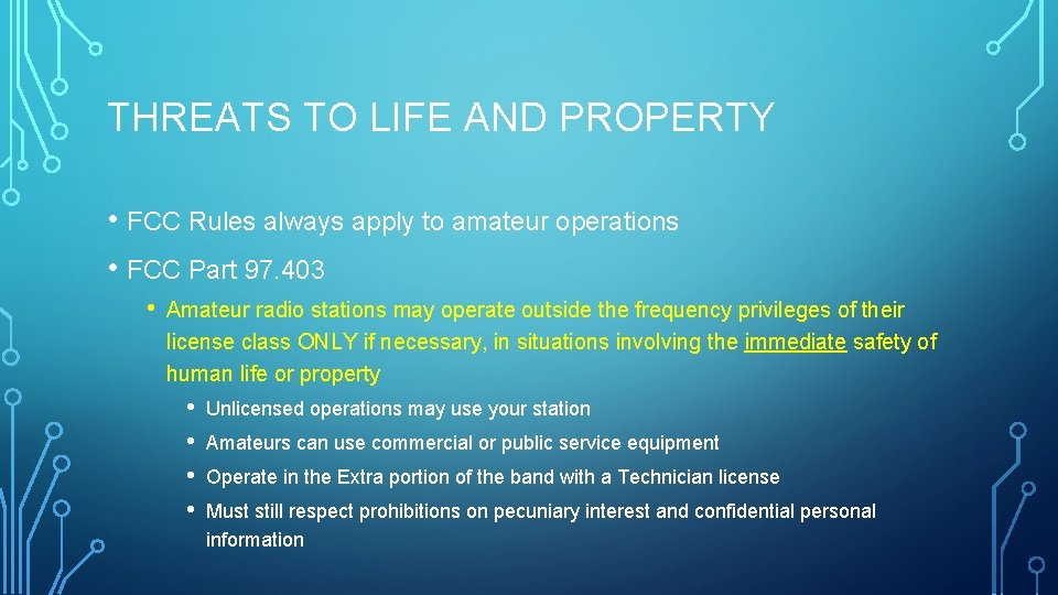 THREATS TO LIFE AND PROPERTY • FCC Rules always apply to amateur operations •