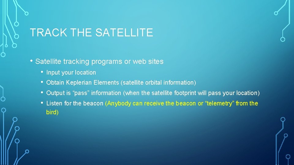 TRACK THE SATELLITE • Satellite tracking programs or web sites • • Input your