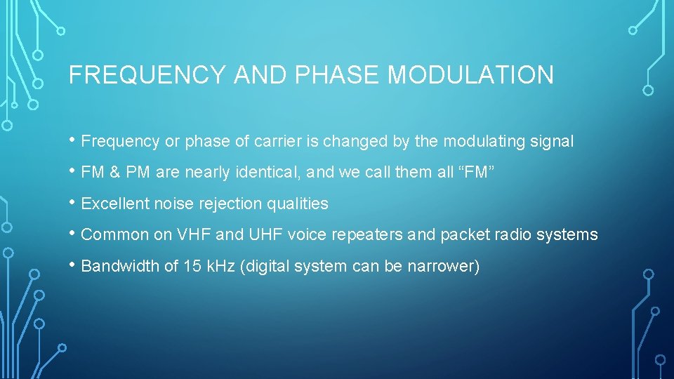 FREQUENCY AND PHASE MODULATION • Frequency or phase of carrier is changed by the