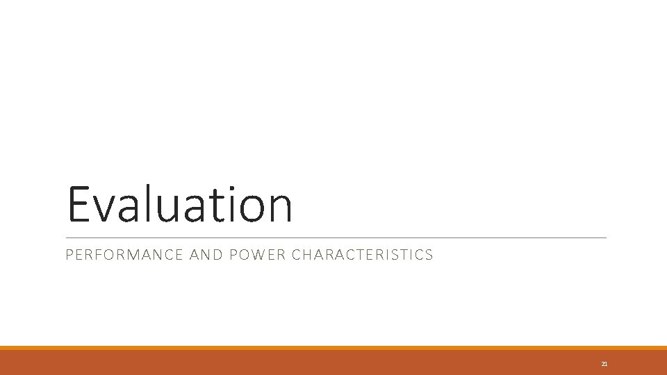 Evaluation PERFORMANCE AND POWER CHARACTERISTICS 21 