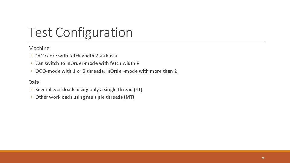 Test Configuration Machine ◦ OOO core with fetch width 2 as basis ◦ Can