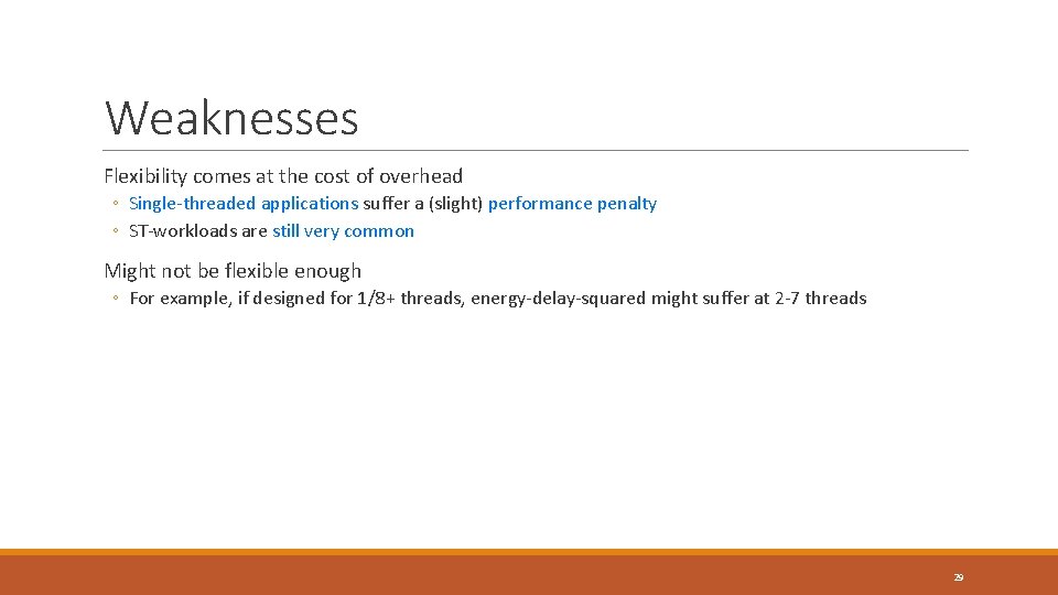 Weaknesses Flexibility comes at the cost of overhead ◦ Single-threaded applications suffer a (slight)