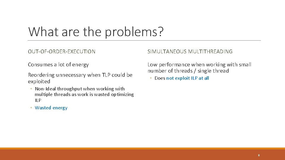 What are the problems? OUT-OF-ORDER-EXECUTION SIMULTANEOUS MULTITHREADING Consumes a lot of energy Low performance