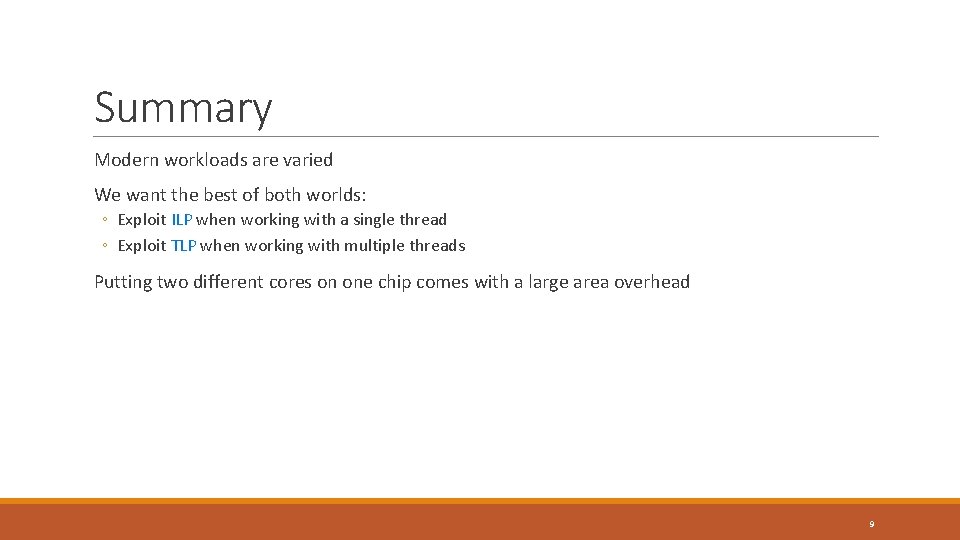 Summary Modern workloads are varied We want the best of both worlds: ◦ Exploit