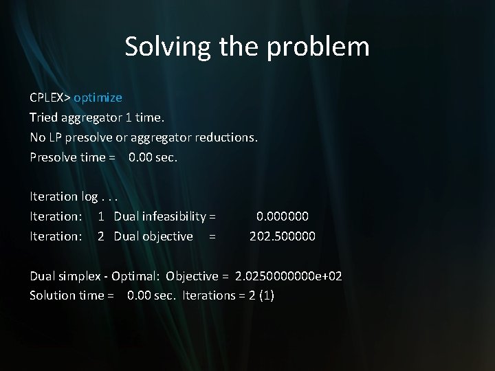 Solving the problem CPLEX> optimize Tried aggregator 1 time. No LP presolve or aggregator