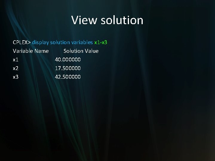 View solution CPLEX> display solution variables x 1 -x 3 Variable Name Solution Value