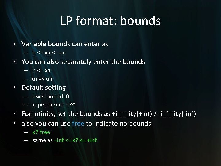LP format: bounds • Variable bounds can enter as – ln <= xn <=