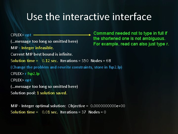 Use the interactive interface Command needed not to type in full if CPLEX> opt