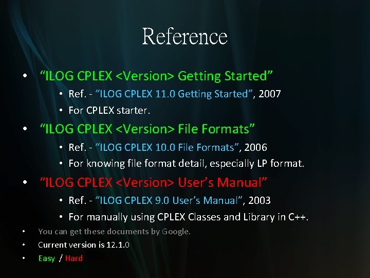 Reference • “ILOG CPLEX <Version> Getting Started” • Ref. - “ILOG CPLEX 11. 0