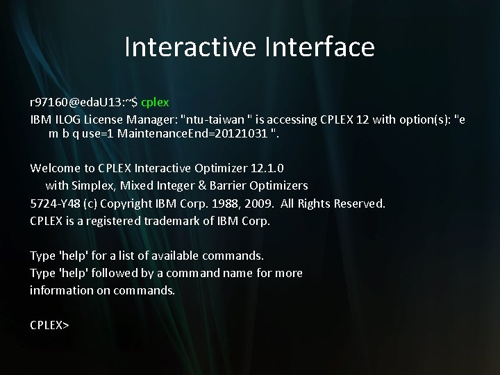 Interactive Interface r 97160@eda. U 13: ~$ cplex IBM ILOG License Manager: "ntu-taiwan "