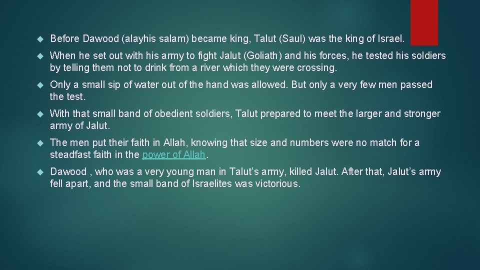  Before Dawood (alayhis salam) became king, Talut (Saul) was the king of Israel.