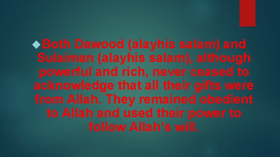 Both Dawood (alayhis salam) and Sulaiman (alayhis salam), although powerful and rich, never