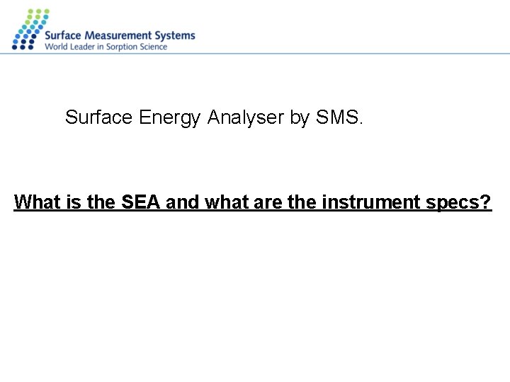 Surface Energy Analyser by SMS. What is the SEA and what are the instrument
