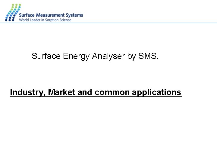 Surface Energy Analyser by SMS. Industry, Market and common applications 