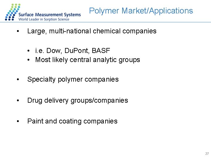 Polymer Market/Applications • Large, multi-national chemical companies • i. e. Dow, Du. Pont, BASF