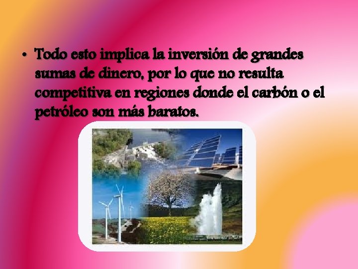  • Todo esto implica la inversión de grandes sumas de dinero, por lo