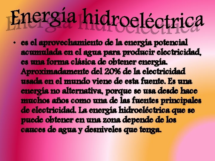  • es el aprovechamiento de la energía potencial acumulada en el agua para