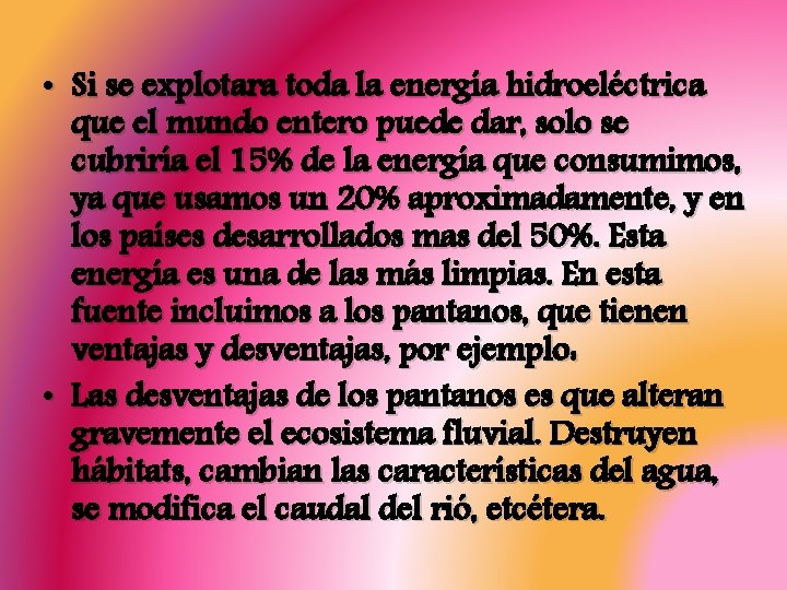  • Si se explotara toda la energía hidroeléctrica que el mundo entero puede