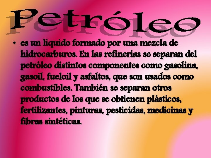  • es un liquido formado por una mezcla de hidrocarburos. En las refinerías