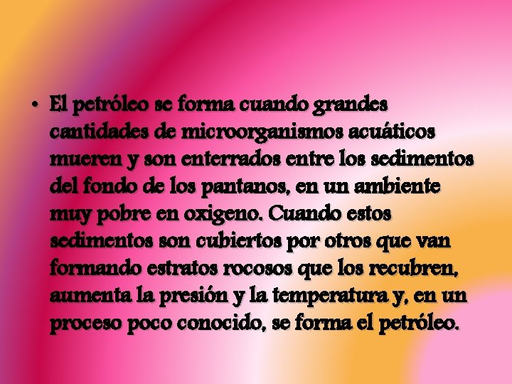 • El petróleo se forma cuando grandes cantidades de microorganismos acuáticos mueren y • El petróleo se forma cuando grandes cantidades de microorganismos acuáticos mueren y