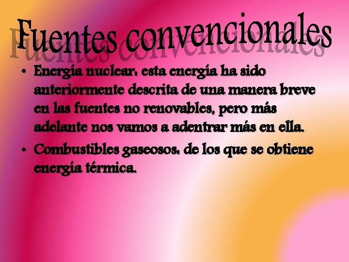  • Energía nuclear: esta energía ha sido anteriormente descrita de una manera breve