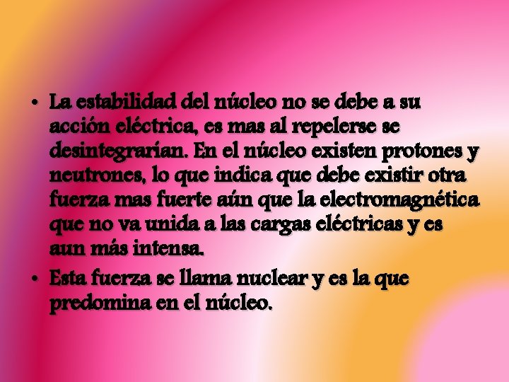  • La estabilidad del núcleo no se debe a su acción eléctrica, es