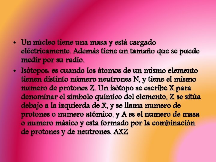  • Un núcleo tiene una masa y está cargado eléctricamente. Además tiene un