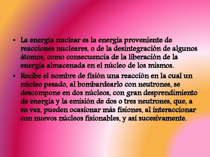  • La energía nuclear es la energía proveniente de reacciones nucleares, o de