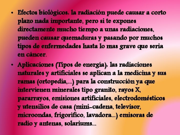  • Efectos biológicos: la radiación puede causar a corto plazo nada importante, pero