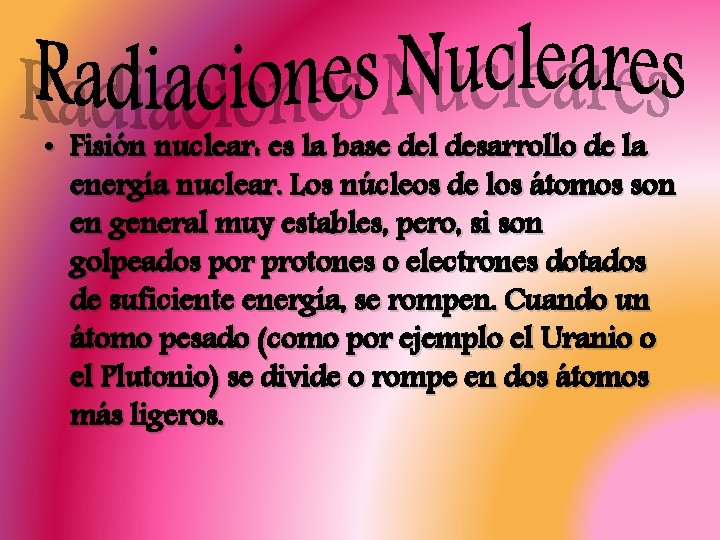  • Fisión nuclear: es la base del desarrollo de la energía nuclear. Los