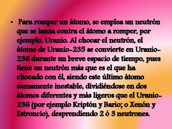  • Para romper un átomo, se emplea un neutrón que se lanza contra