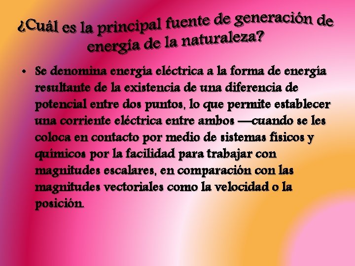  • Se denomina energía eléctrica a la forma de energía resultante de la