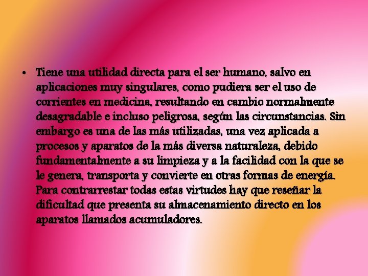  • Tiene una utilidad directa para el ser humano, salvo en aplicaciones muy