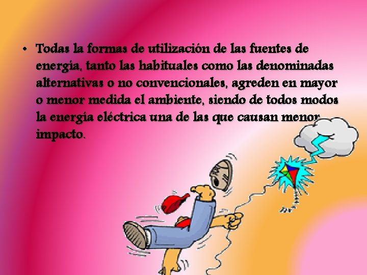  • Todas la formas de utilización de las fuentes de energía, tanto las