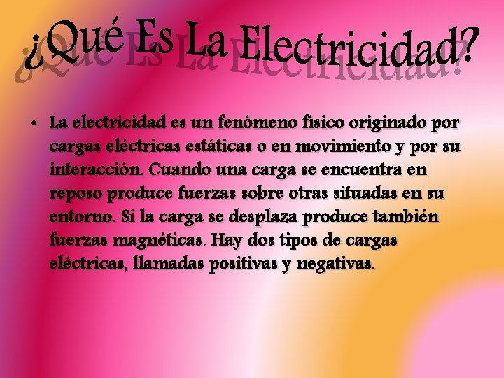  • La electricidad es un fenómeno físico originado por cargas eléctricas estáticas o