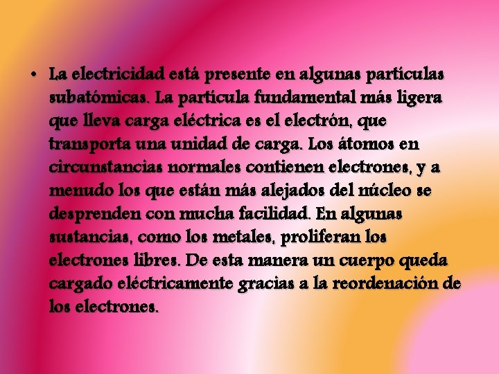  • La electricidad está presente en algunas partículas subatómicas. La partícula fundamental más
