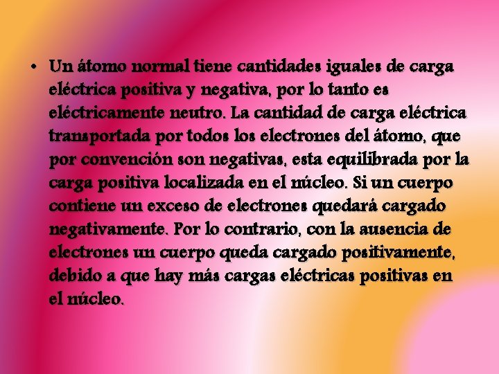  • Un átomo normal tiene cantidades iguales de carga eléctrica positiva y negativa,