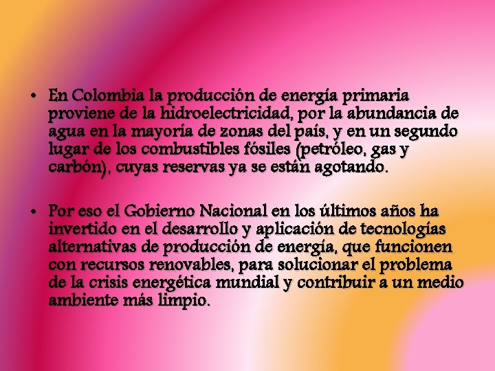  • En Colombia la producción de energía primaria proviene de la hidroelectricidad, por