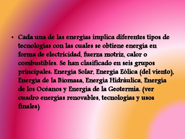  • Cada una de las energías implica diferentes tipos de tecnologías con las