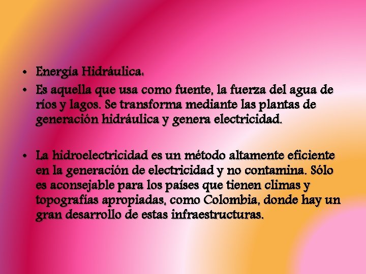  • Energía Hidráulica: • Es aquella que usa como fuente, la fuerza del