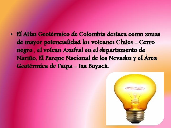  • El Atlas Geotérmico de Colombia destaca como zonas de mayor potencialidad los
