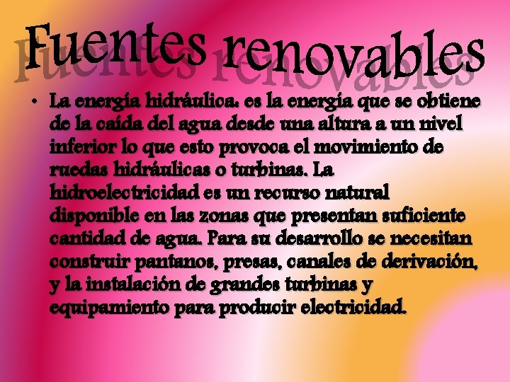  • La energía hidráulica: es la energía que se obtiene de la caída