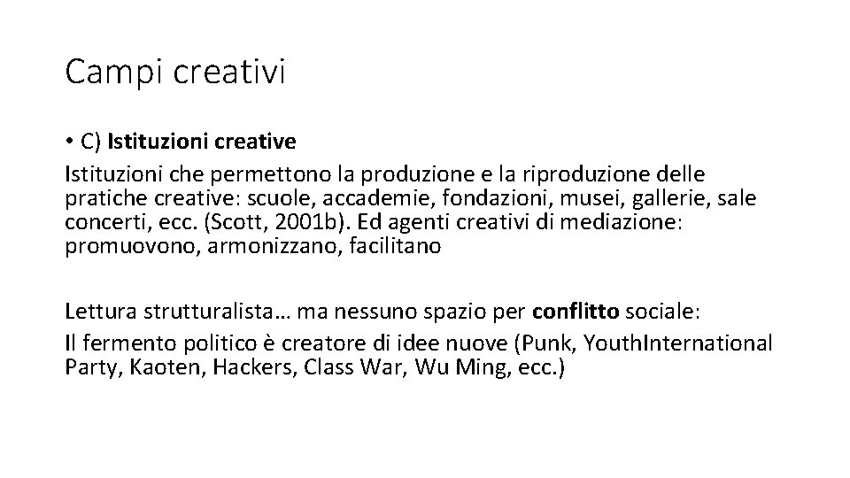 Campi creativi • C) Istituzioni creative Istituzioni che permettono la produzione e la riproduzione