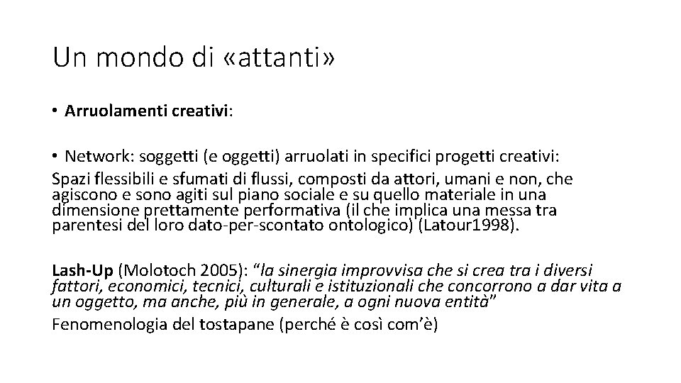 Un mondo di «attanti» • Arruolamenti creativi: • Network: soggetti (e oggetti) arruolati in