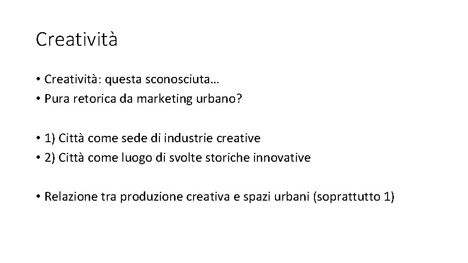 Creatività • Creatività: questa sconosciuta… • Pura retorica da marketing urbano? • 1) Città