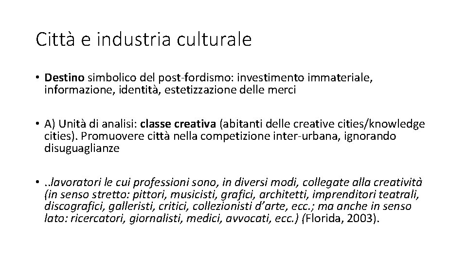 Città e industria culturale • Destino simbolico del post-fordismo: investimento immateriale, informazione, identità, estetizzazione