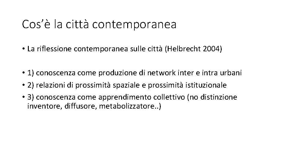 Cos’è la città contemporanea • La riflessione contemporanea sulle città (Helbrecht 2004) • 1)