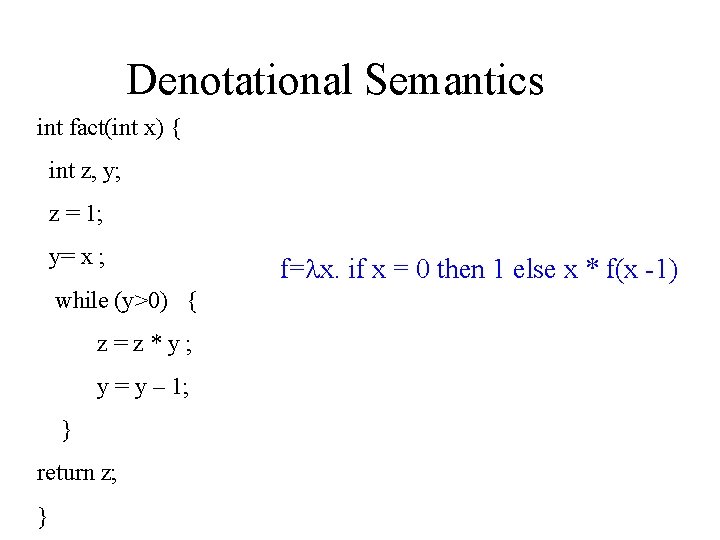 Denotational Semantics int fact(int x) { int z, y; z = 1; y= x